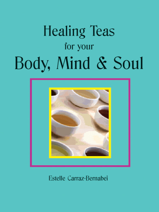 Title details for Healing Teas for your Body, Mind & Soul by Estelle Carraz-Bernabei - Available
